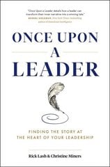 Once Upon a Leader: Finding the Story at the Heart of your Leadership cena un informācija | Ekonomikas grāmatas | 220.lv