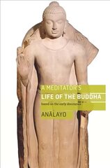 Meditator's Life of the Buddha: Based on the Early Discourses cena un informācija | Garīgā literatūra | 220.lv