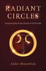 Radiant Circles - Ecospirituality & the Church of All Worlds цена и информация | Духовная литература | 220.lv