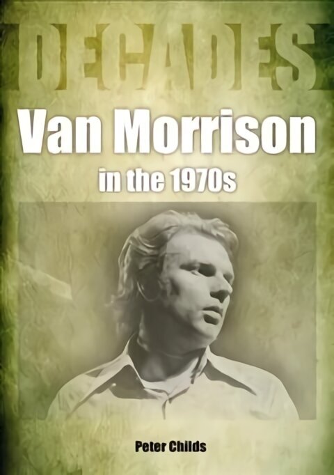 Van Morrison in the 1970s: Decades cena un informācija | Mākslas grāmatas | 220.lv