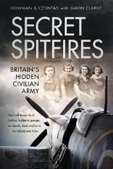Secret Spitfires: Britain's Hidden Civilian Army цена и информация | Биографии, автобиографии, мемуары | 220.lv