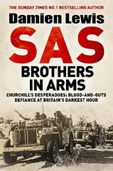 SAS Brothers in Arms: Churchill's Desperadoes: Blood-and-Guts Defiance at Britain's Darkest Hour. цена и информация | Биографии, автобиогафии, мемуары | 220.lv