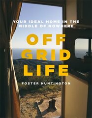 Off Grid Life: Your Ideal Home in the Middle of Nowhere цена и информация | Путеводители, путешествия | 220.lv