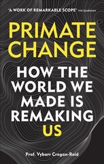 Primate Change: How the world we made is remaking us цена и информация | Книги по экономике | 220.lv