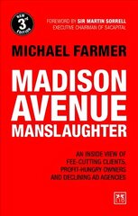 Madison Avenue Manslaughter: An Inside View of Fee-Cutting Clients, Profit-Hungry Owners and Declining Ad Agencies 3rd edition цена и информация | Книги по экономике | 220.lv