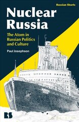 Nuclear Russia: The Atom in Russian Politics and Culture cena un informācija | Ekonomikas grāmatas | 220.lv