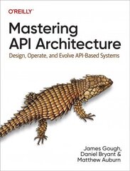 Mastering API Architecture: Defining, Connecting, and Securing Distributed Systems and Microservices цена и информация | Книги по экономике | 220.lv