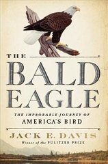 Bald Eagle: The Improbable Journey of America's Bird цена и информация | Энциклопедии, справочники | 220.lv