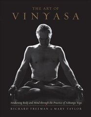 Art of Vinyasa: Awakening Body and Mind through the Practice of Ashtanga Yoga cena un informācija | Garīgā literatūra | 220.lv