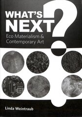 What's Next?: Eco Materialism and Contemporary Art cena un informācija | Mākslas grāmatas | 220.lv