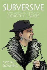 Subversive: Christ, Culture, and the Shocking Dorothy L. Sayers цена и информация | Биографии, автобиогафии, мемуары | 220.lv