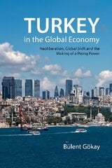 Turkey in the Global Economy: Neoliberalism, Global Shift and the Making of a Rising Power цена и информация | Книги по экономике | 220.lv