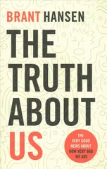 Truth about Us: The Very Good News about How Very Bad We Are cena un informācija | Garīgā literatūra | 220.lv