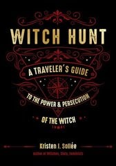 Witch Hunt: A Traveler's Guide to the Power & Persecution of the Witch цена и информация | Духовная литература | 220.lv