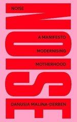 NOISE: A Manifesto Modernising Motherhood 2021 cena un informācija | Pašpalīdzības grāmatas | 220.lv