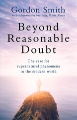 Beyond Reasonable Doubt: The case for supernatural phenomena in the modern world, with a foreword by Maria Ahern, a leading barrister cena un informācija | Pašpalīdzības grāmatas | 220.lv