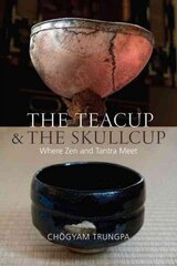 Teacup and the Skullcup: Where Zen and Tantra Meet cena un informācija | Garīgā literatūra | 220.lv