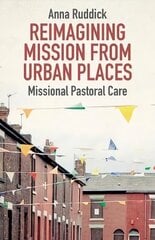 Reimagining Mission From Urban Places: Missional Pastoral Care cena un informācija | Garīgā literatūra | 220.lv