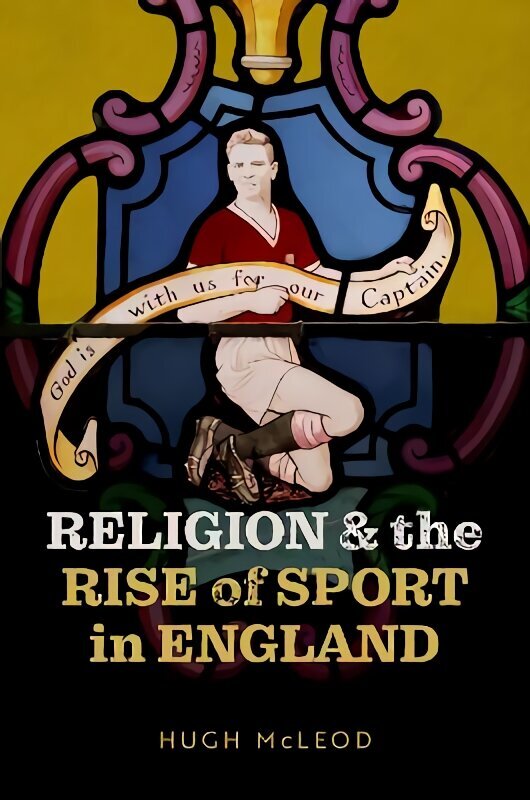 Religion and the Rise of Sport in England цена и информация | Garīgā literatūra | 220.lv