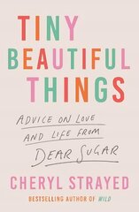 Tiny Beautiful Things: A Reese Witherspoon Book Club Pick Main cena un informācija | Biogrāfijas, autobiogrāfijas, memuāri | 220.lv