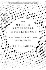 Myth of Artificial Intelligence: Why Computers Can't Think the Way We Do цена и информация | Книги по экономике | 220.lv