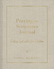 Praying the Scriptures Journal: Trusting God with Your Children cena un informācija | Garīgā literatūra | 220.lv