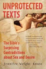 Unprotected Texts: The Bible's Surprising Contradictions About Sex and Desire цена и информация | Духовная литература | 220.lv