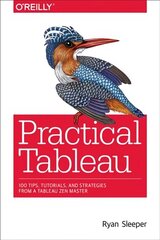 Practical Tableau: 100 Tips, Tutorials, and Strategies from a Tableau Zen Master cena un informācija | Ekonomikas grāmatas | 220.lv