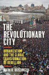 Revolutionary City: Urbanization And The Global Transformation Of Rebellion cena un informācija | Svešvalodu mācību materiāli | 220.lv