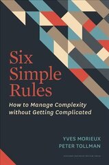 Six Simple Rules: How to Manage Complexity without Getting Complicated цена и информация | Книги по экономике | 220.lv