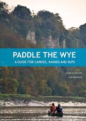 Paddle the Wye: A Guide for Canoes, Kayaks and SUPs 2nd edition cena un informācija | Grāmatas par veselīgu dzīvesveidu un uzturu | 220.lv