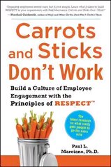 Carrots and Sticks Don't Work: Build a Culture of Employee Engagement with the Principles of RESPECT: Build a Culture of Employee Engagement with the Principles of RESPECT цена и информация | Книги по экономике | 220.lv