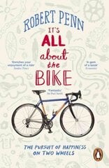 It's All About the Bike: The Pursuit of Happiness On Two Wheels cena un informācija | Grāmatas par veselīgu dzīvesveidu un uzturu | 220.lv