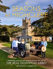 Seasons at Highclere: Gardening, Growing, and Cooking through the Year at the Real Downton Abbey cena un informācija | Dzeja | 220.lv