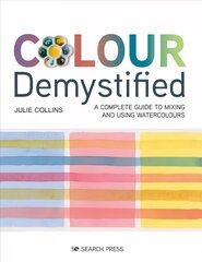 Colour Demystified: A Complete Guide to Mixing and Using Watercolours цена и информация | Книги о питании и здоровом образе жизни | 220.lv