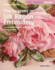 Textile Artist: The Seasons in Silk Ribbon Embroidery: 20 Beautiful Designs, Techniques and Inspiration cena un informācija | Grāmatas par veselīgu dzīvesveidu un uzturu | 220.lv