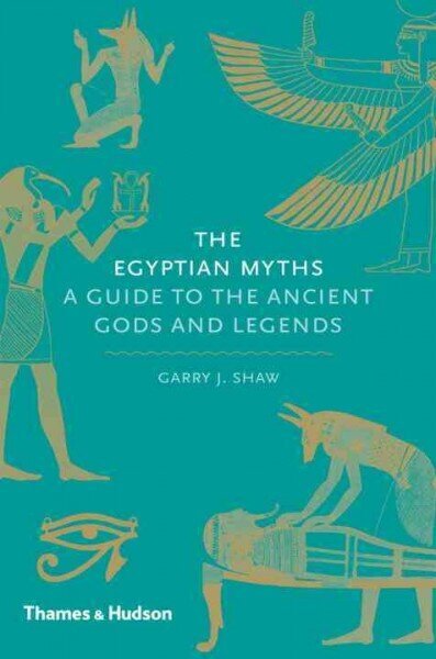 Egyptian Myths: A Guide to the Ancient Gods and Legends cena un informācija | Garīgā literatūra | 220.lv