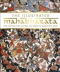 Illustrated Mahabharata: The Definitive Guide to India's Greatest Epic cena un informācija | Garīgā literatūra | 220.lv