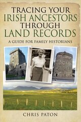 Tracing Your Irish Ancestors Through Land Records: A Guide for Family Historians cena un informācija | Ceļojumu apraksti, ceļveži | 220.lv