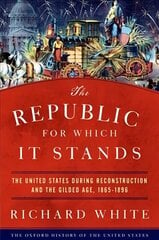 Republic for Which It Stands: The United States during Reconstruction and the Gilded Age, 1865-1896 цена и информация | Исторические книги | 220.lv