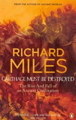 Carthage Must Be Destroyed: The Rise and Fall of an Ancient Civilization цена и информация | Исторические книги | 220.lv