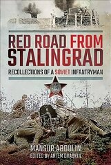 Red Road From Stalingrad: Recollections of a Soviet Infantryman цена и информация | Исторические книги | 220.lv
