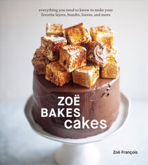 Zoe Bakes Cakes: Everything You Need to Know to Make Your Favorite Layers, Bundts, Loaves, and More, A Baking Book цена и информация | Книги рецептов | 220.lv