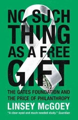 No Such Thing as a Free Gift: The Gates Foundation and the Price of Philanthropy cena un informācija | Sociālo zinātņu grāmatas | 220.lv