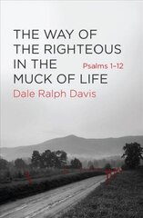 Way of the Righteous in the Muck of Life: Psalms 1-12 Revised edition цена и информация | Духовная литература | 220.lv