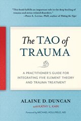 Tao of Trauma: A Practitioner's Guide for Integrating Five Element Theory and Trauma Treatment cena un informācija | Sociālo zinātņu grāmatas | 220.lv