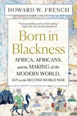 Born in Blackness: Africa, Africans, and the Making of the Modern World, 1471 to the Second   World War цена и информация | Исторические книги | 220.lv