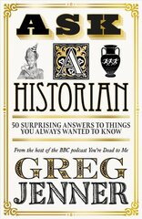 Ask A Historian: 50 Surprising Answers to Things You Always Wanted to Know цена и информация | Исторические книги | 220.lv