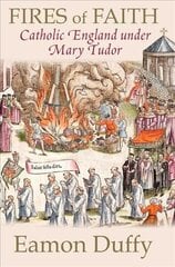 Fires of Faith: Catholic England under Mary Tudor цена и информация | Исторические книги | 220.lv