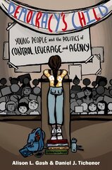 Democracy's Child: Young People and the Politics of Control, Leverage, and Agency цена и информация | Книги по социальным наукам | 220.lv